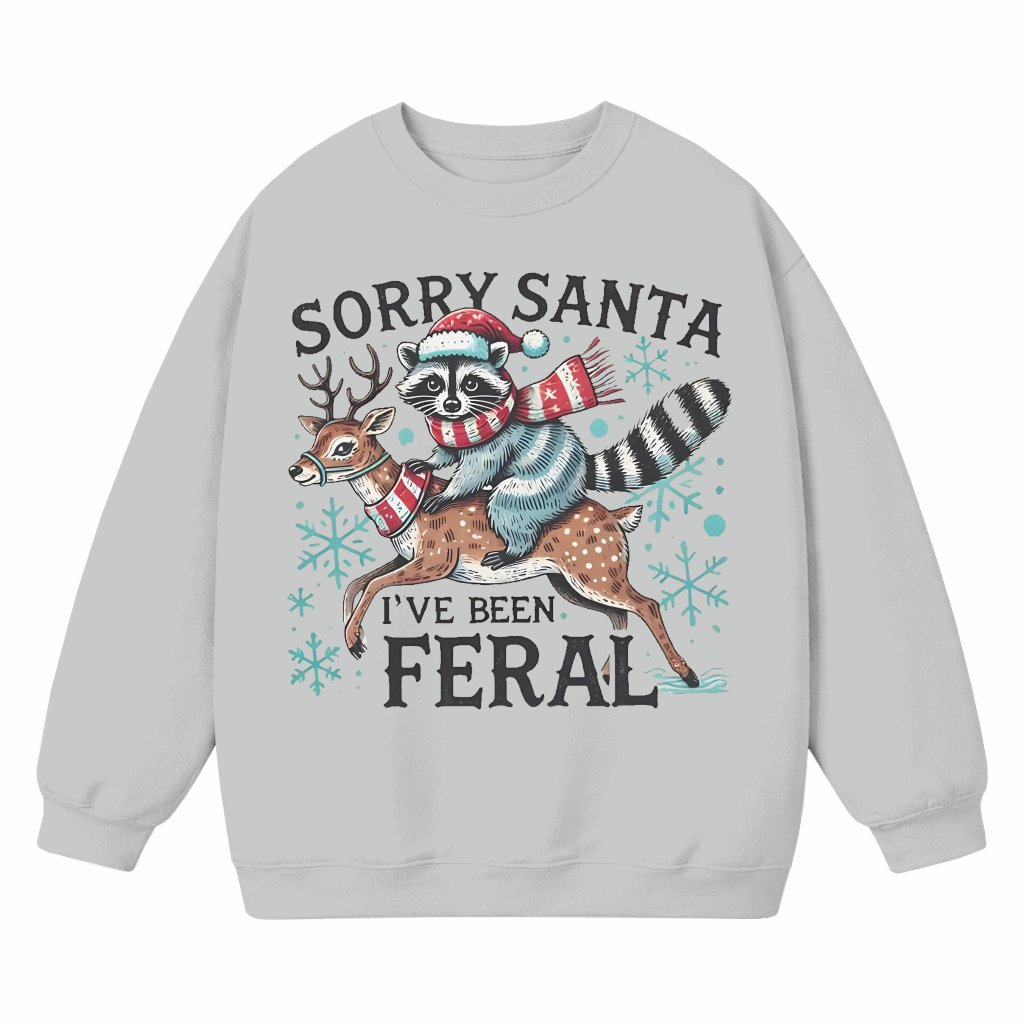 Funny Sorry Santa I've Been Feral Sweatshirt – Christmas Gift Trendy - front view