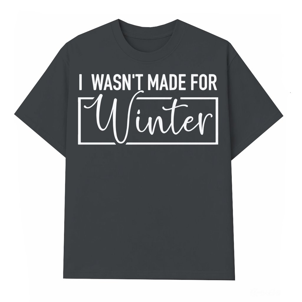 T-shirt Christmas Gift – Funny I Wasn't Made For Winter for Friends - front view