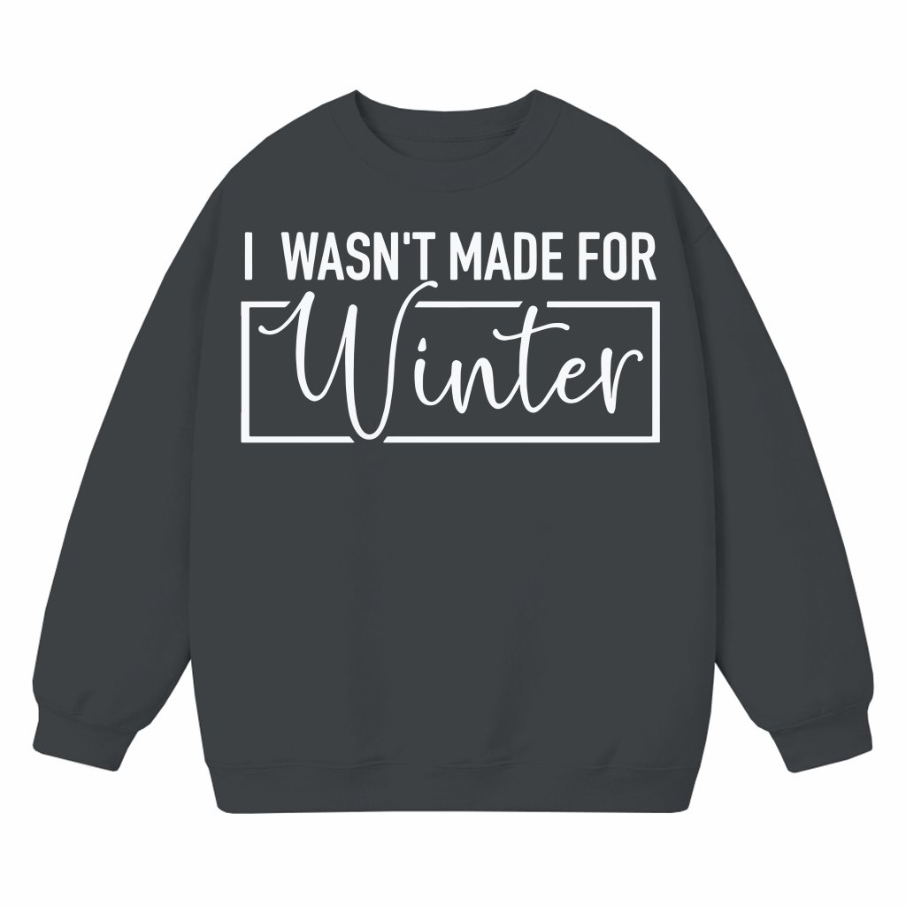 Funny I Wasn't Made For Winter Sweatshirt – Cozy Christmas Gift - front view
