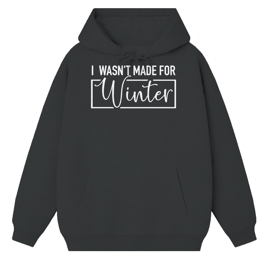 I Wasn't Made For Winter Hoodie – Christmas Gift Funny - front view