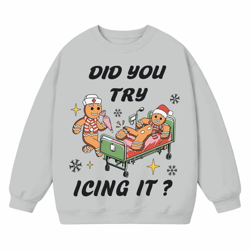 Did You Try Icing It Sweatshirt – Funny Christmas Gift - front view