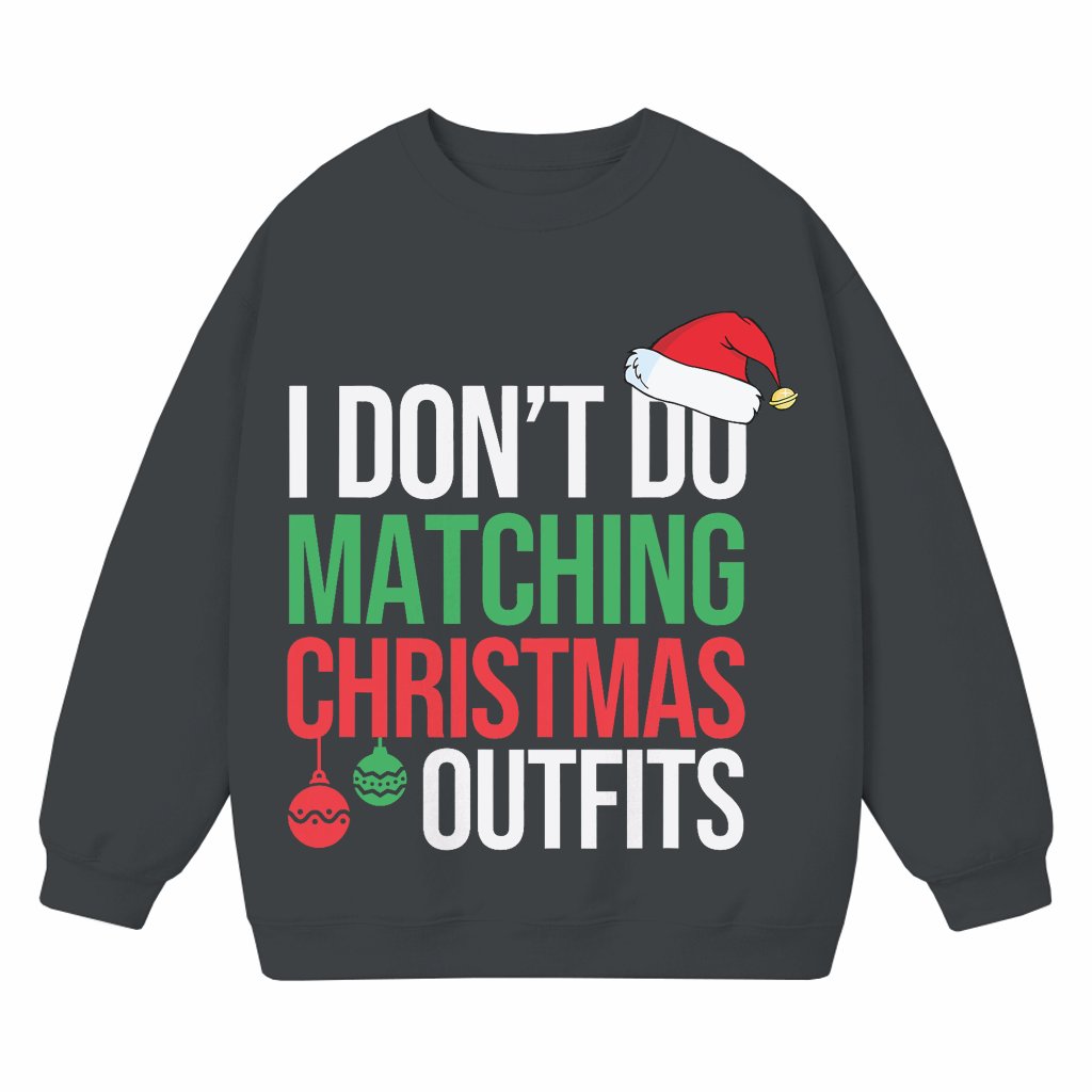 I Don't Do Matching Outfits Sweatshirt – Funny Christmas Gift for Family - front view