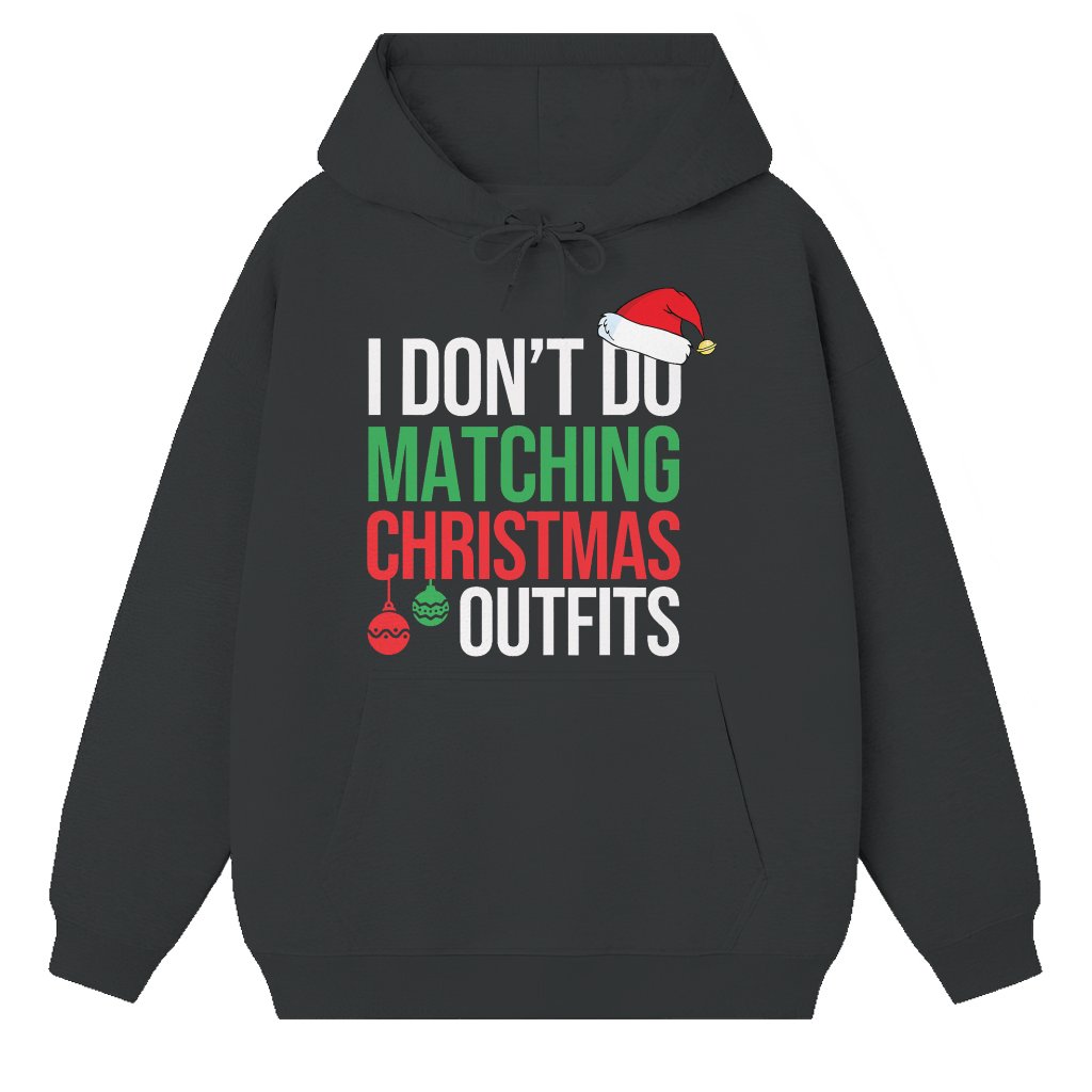 I Don't Do Matching Outfits Hoodie – Funny Christmas Gift for Family - front view