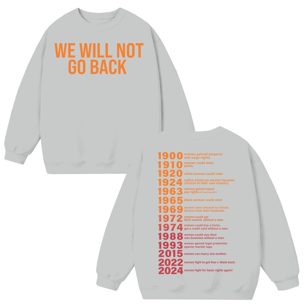 Women's Rights We Will Not Go Back 2024 Sweatshirt – Empowering Feminist Gift for Women - front view