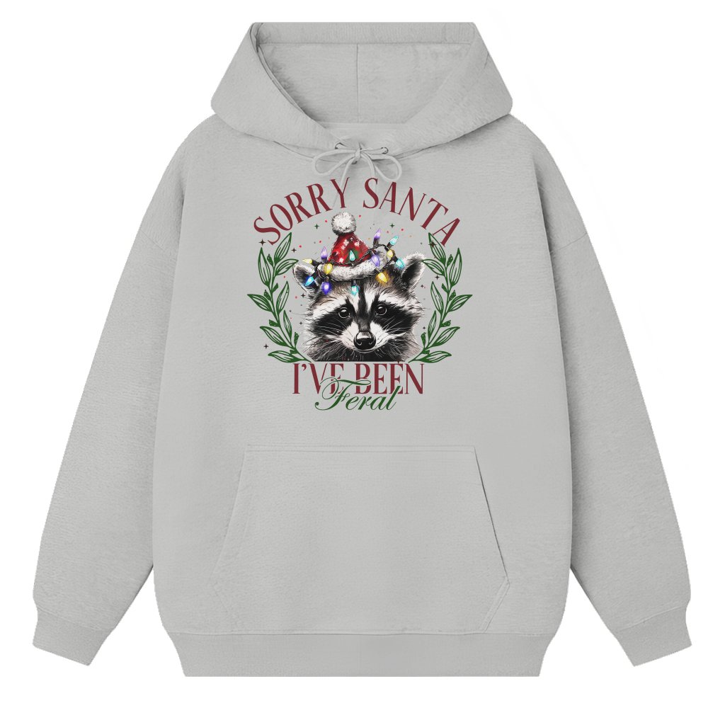 Funny Sorry Santa I've Been Feral Hoodie – Christmas Gift Cute - front view