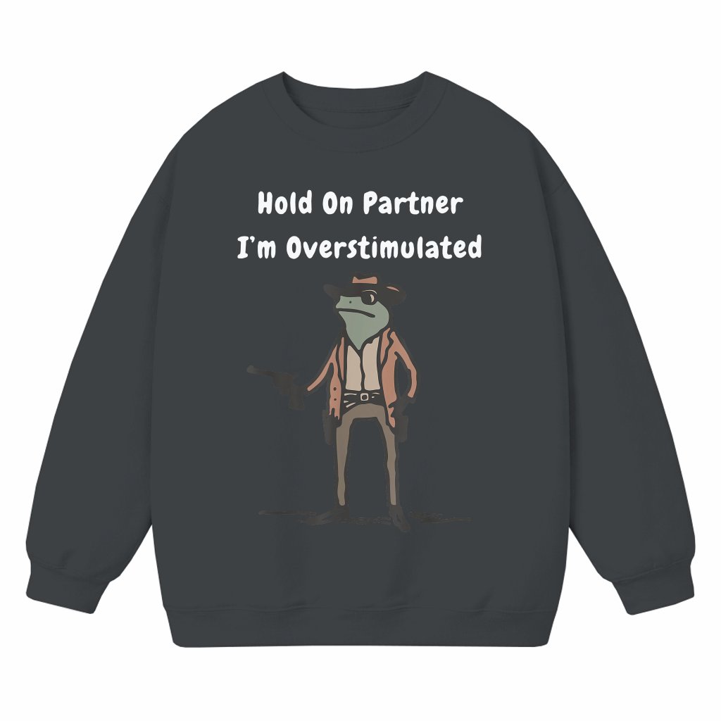 Funny Overstimulated Cowboy Sweatshirt – Western Meme Gift for Her - front view