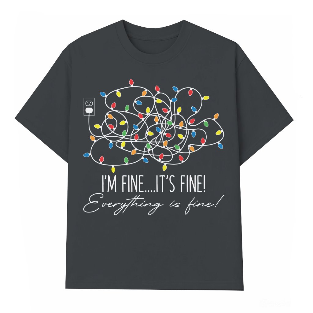 Im Fine Its Fine Everything Is Fine Funny T-shirt – Christmas Gift - front view