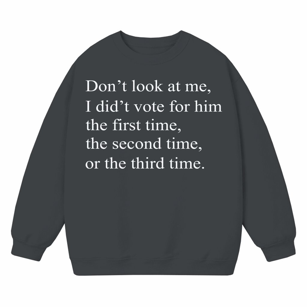 I Didn't Vote For Him Sweatshirt – Funny Feminist Gift for Women - front view