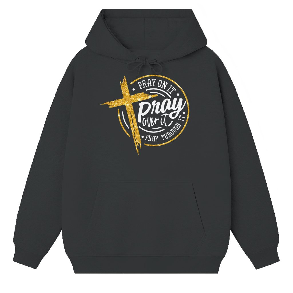 Pray On It Pray Over It Pray Through It Hoodie – Christian Faith Gift for Believers - front view