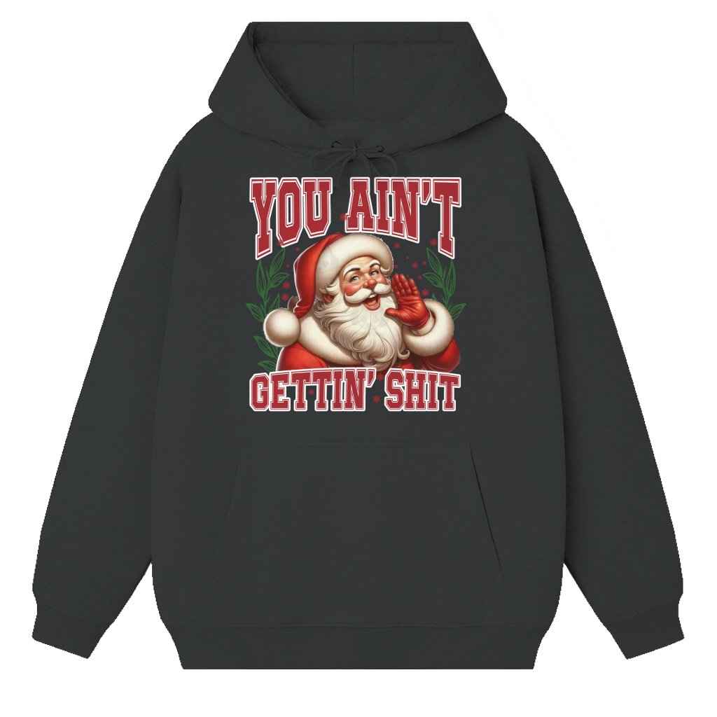 Funny Santa Claus You Ain't Gettin' Shiit Hoodie – Christmas Gift Vintage - front view