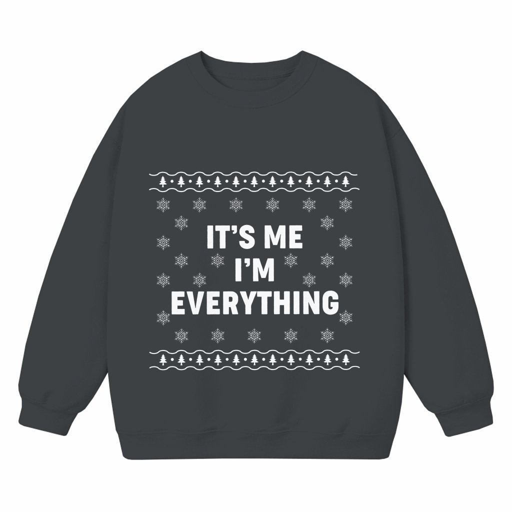 I Have Everything I Want It's Me Sweatshirt – Christmas Gift for Couple Funny - front view