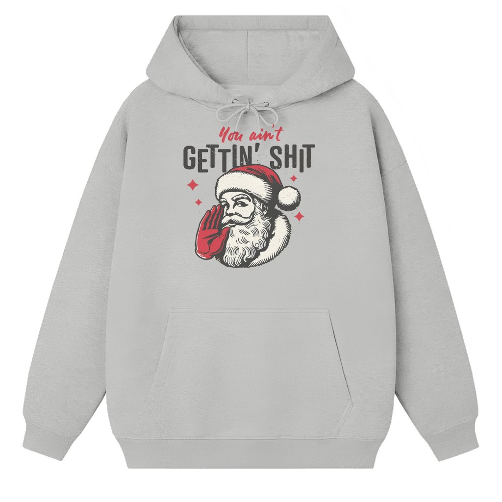 Funny Santa Ain't Getting Anything Hoodie – Christmas Gift Retro Humor - front view