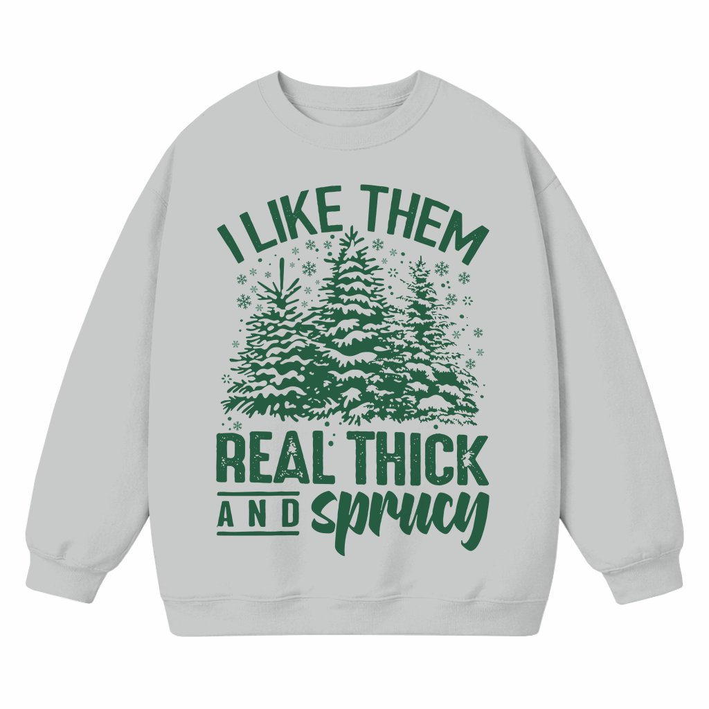 I Like Them Thick Sprucey Pine Tree Sweatshirt – Christmas Gift Funny Retro - front view