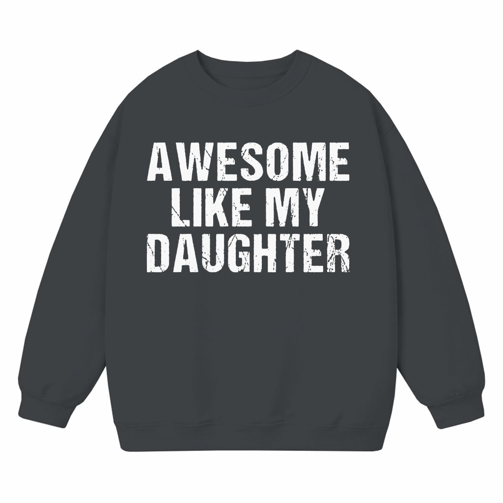 Awesome Like My Daughter Sweatshirt – Fathers Day Gift for Dad Funny - front view