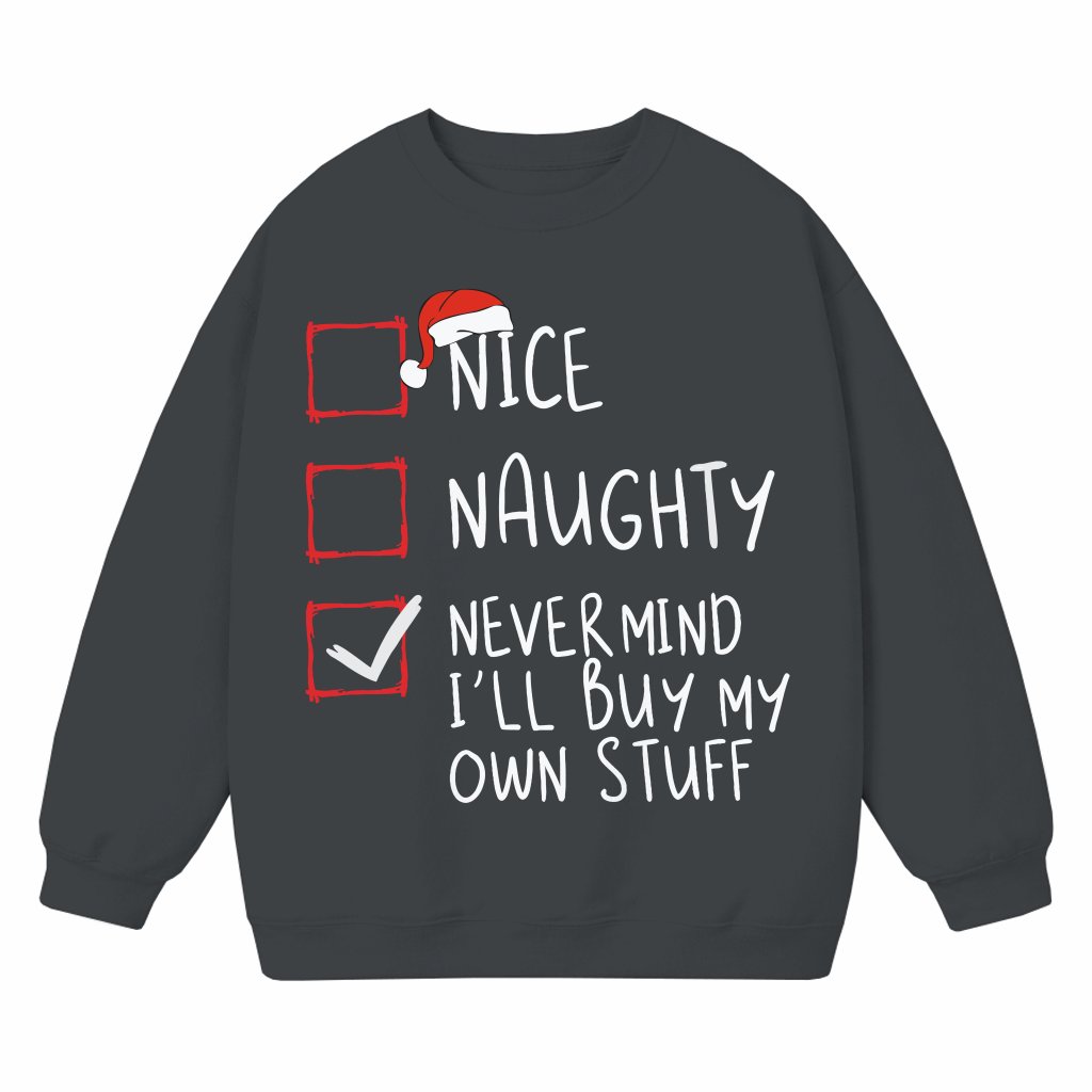 Nice Naughty Never Mind Buy My Own Stuff Sweatshirt – Christmas Funny Gift for Her - front view