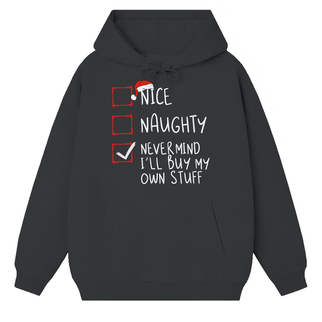 Nice Naughty Never Mind I'll Buy Own Stuff Hoodie – Christmas Gift Funny - front view
