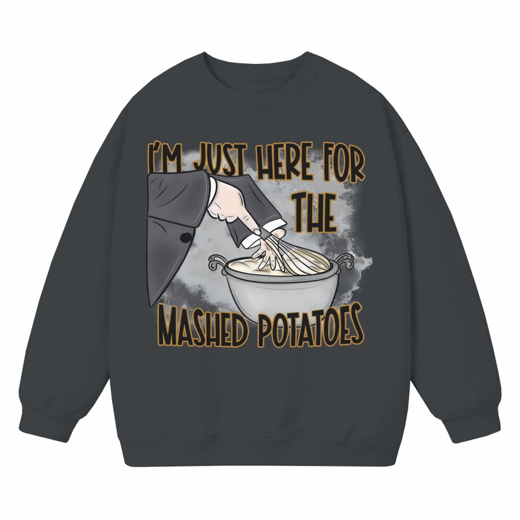 I'm Just Here for the Mashed Potatoes Sweatshirt – Funny Thanksgiving Gift - front view