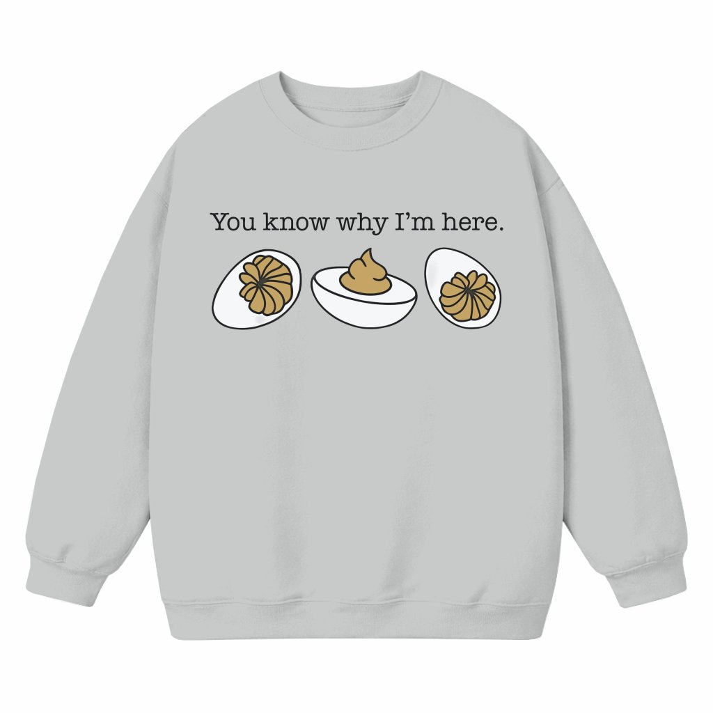 Funny Deviled Eggs "You Know Why I'm Here" Sweatshirt – Thanksgiving Gift - front view