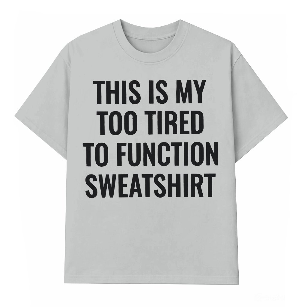 Funny Too Tired to Function T-shirt – Gift for Women - front view