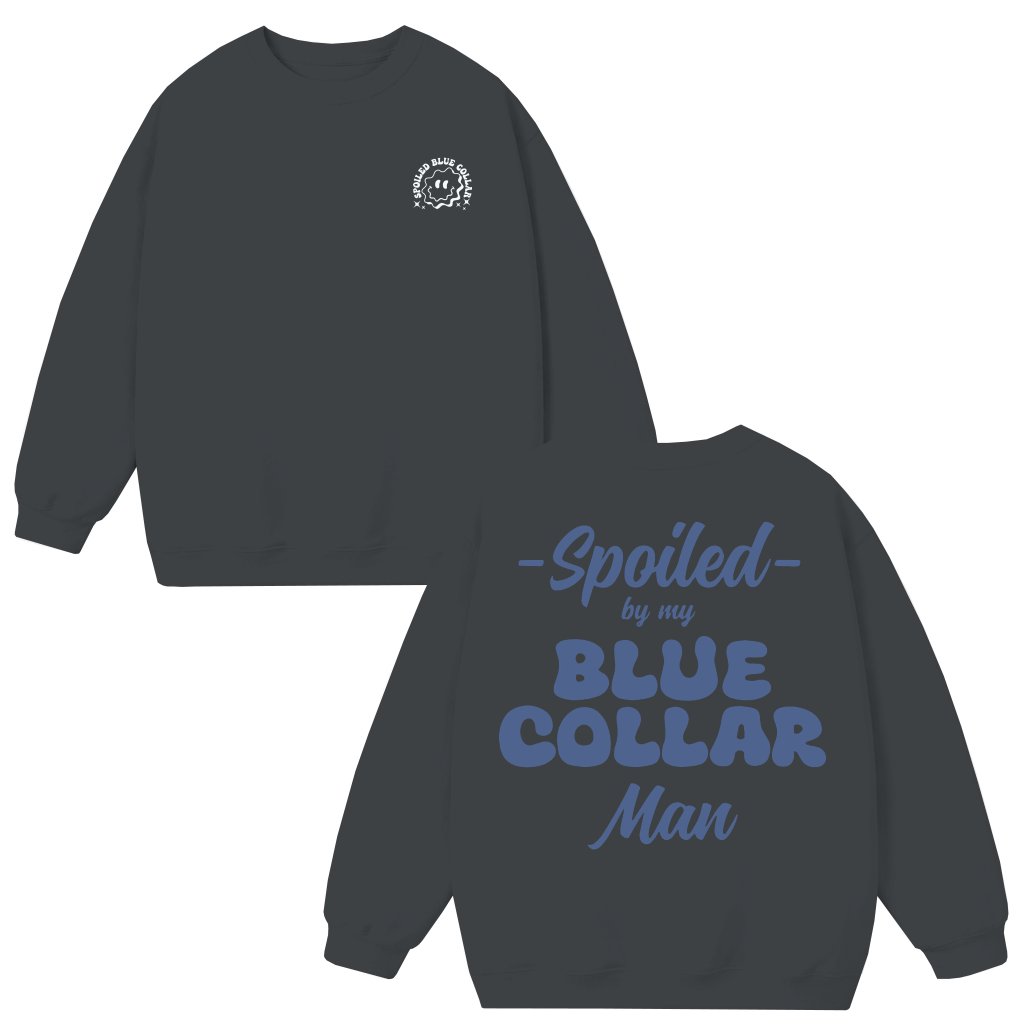 Funny Spoiled Blue Collar Sweatshirt – Gift for Hardworking Men - front view