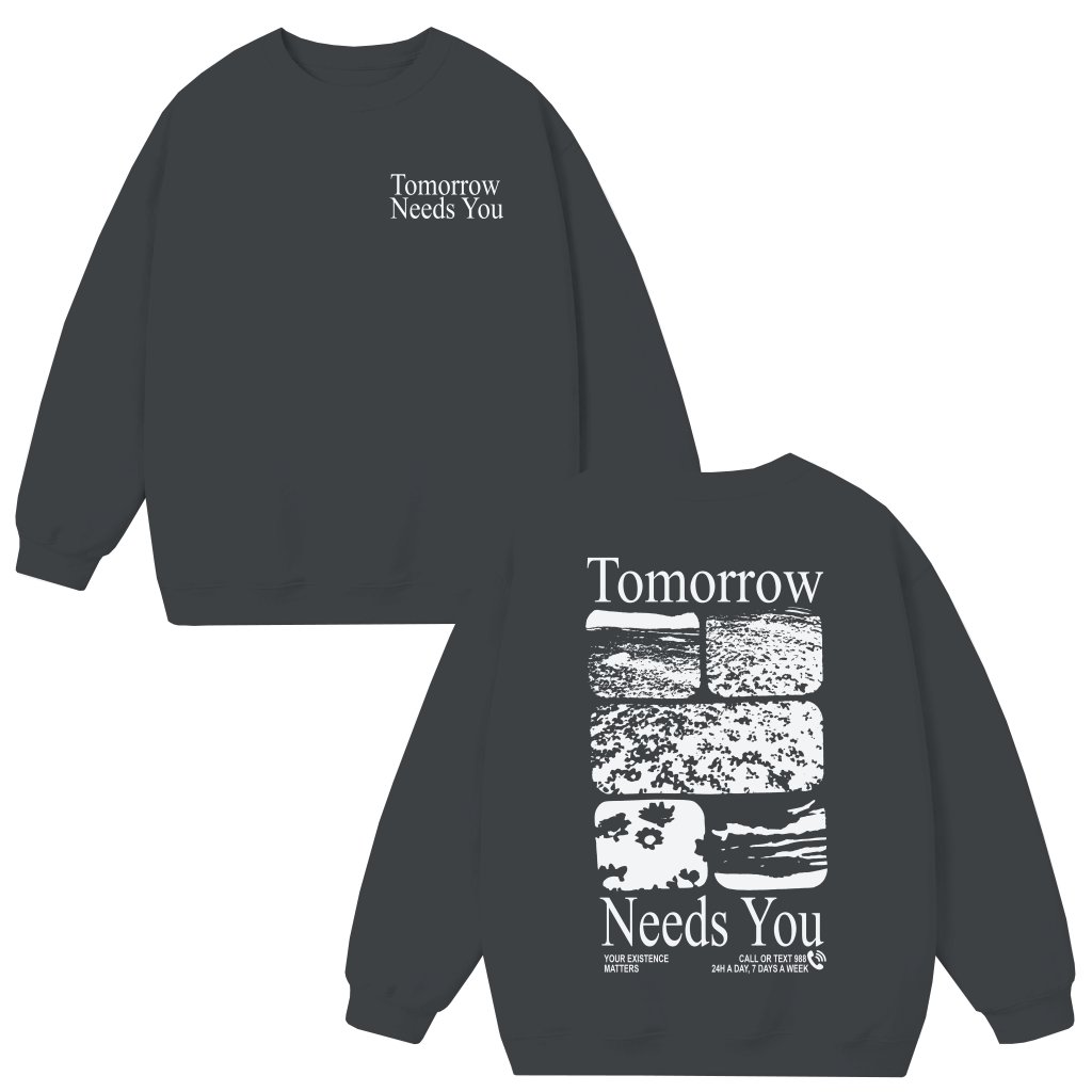 Tomorrow Needs You Sweatshirt – Mental Health Awareness Gift - front view