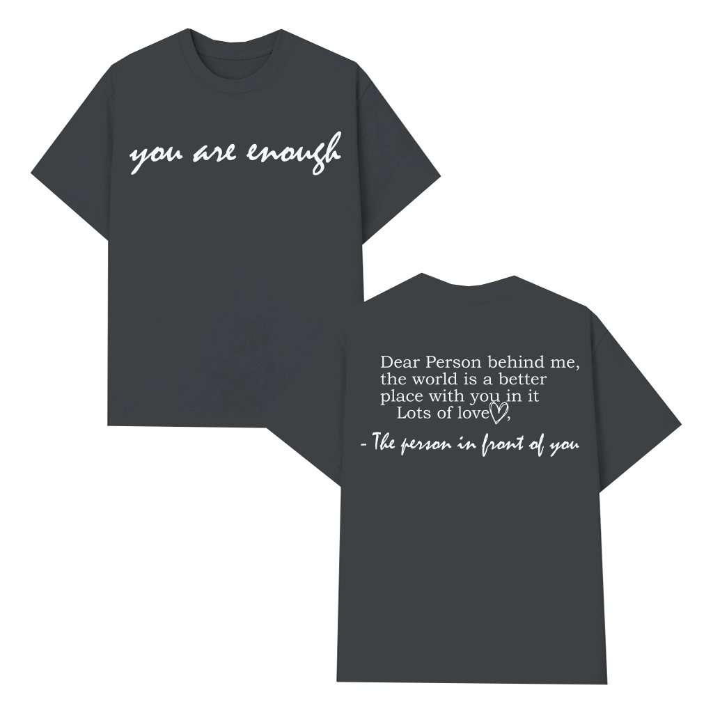 You Are Enough T-shirt – Inspirational Gift for Friend Dear Person Behind Me Message - front view