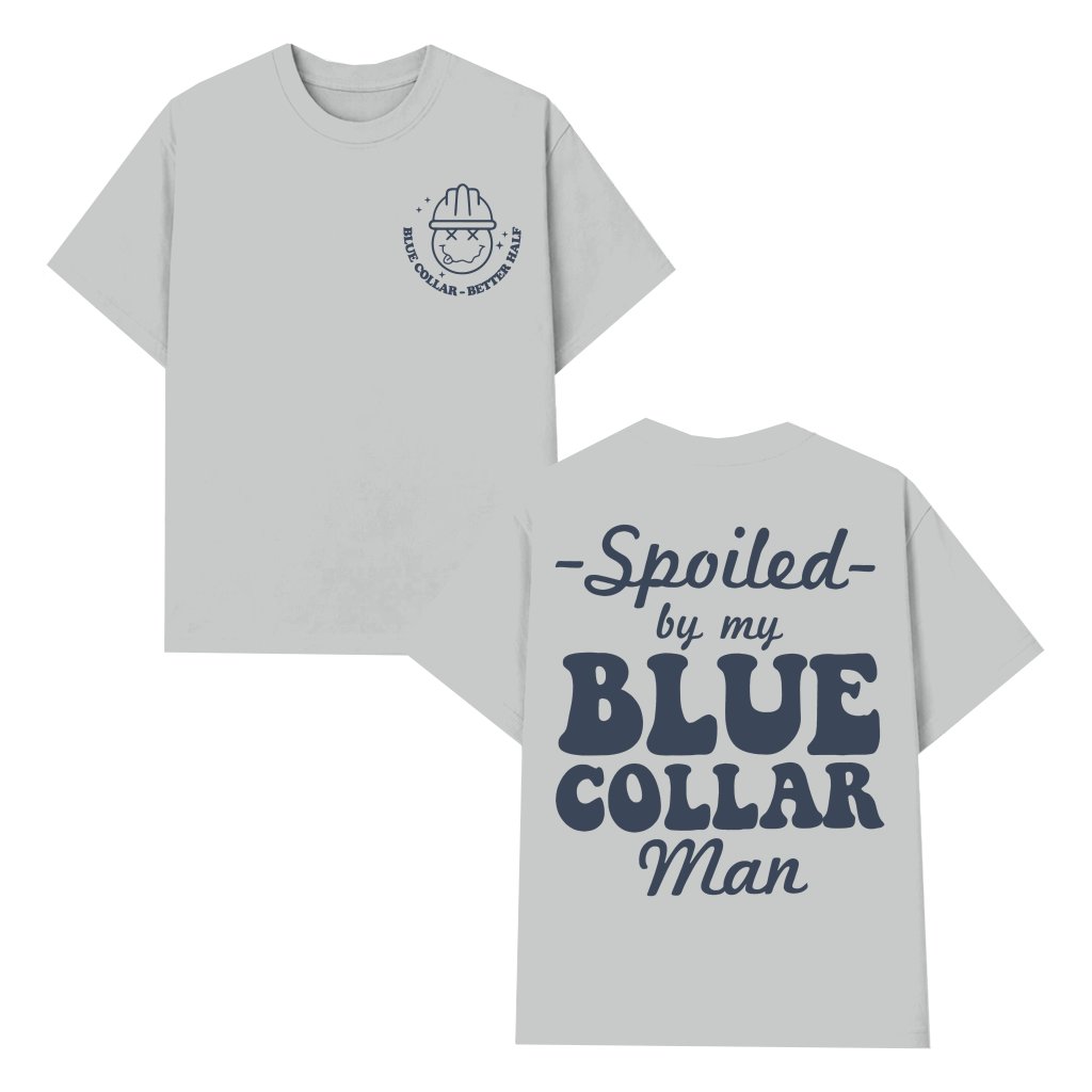 Spoiled By My Blue Collar Man Funny T-Shirt, Perfect Gift For Wife - front view