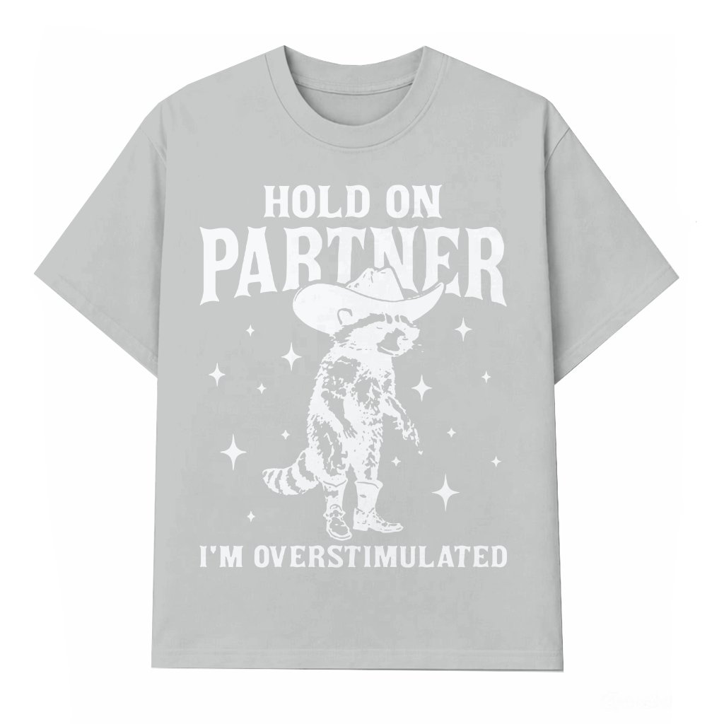 Hold On Partner Overstimulated Raccoon Meme T-shirt – Funny Gift for Friends - front view