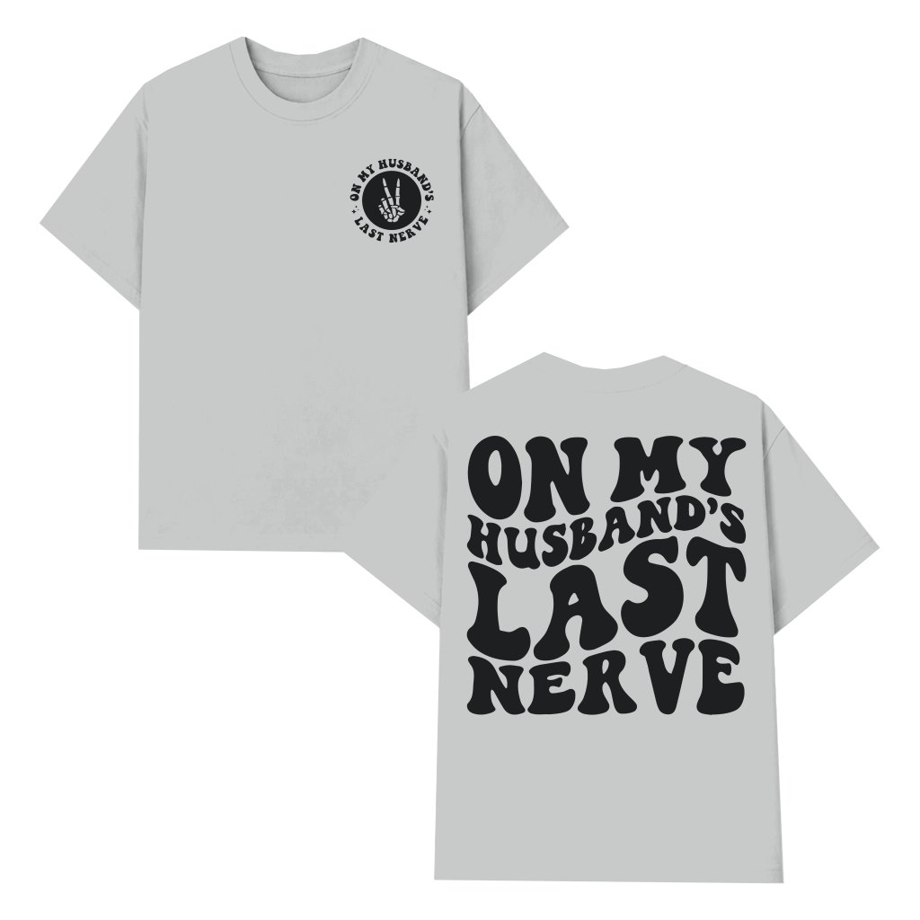 On My Husband's Last Nerve T-shirt – Funny Gift for Wife - front view