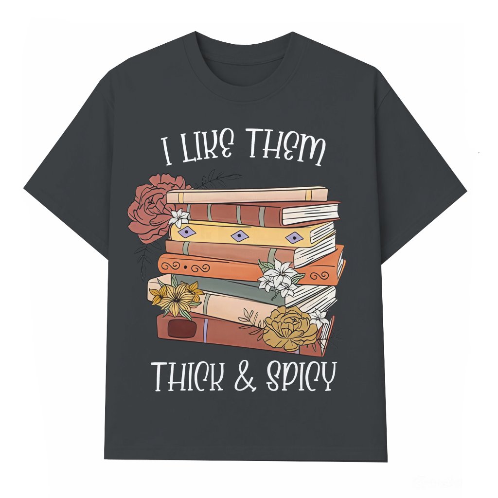 Funny Smut Books T-Shirt - I Like Them Thick and Spicy Reader Gift - front view