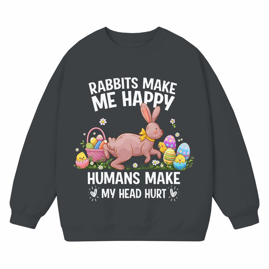Rabbits Make Me Happy Easter Bunny Sweatshirt – Funny Easter Gift for Rabbit Lovers - front view