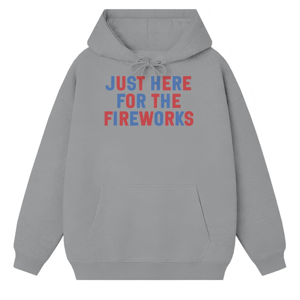 Just Here For The Fireworks Hoodie - Red White Blue USA Patriotic Gift for men women - front view