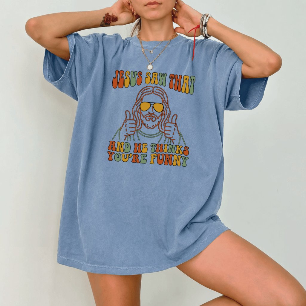 Comfort Colors Jesus Saw That And He Thinks You're Funny Shirt - Funny Christian Meme Gift for Him & Her - back view