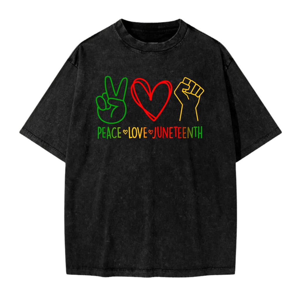 Peace Love Juneteenth Wash Tee - Funny Juneteenth Gift for Her - front view