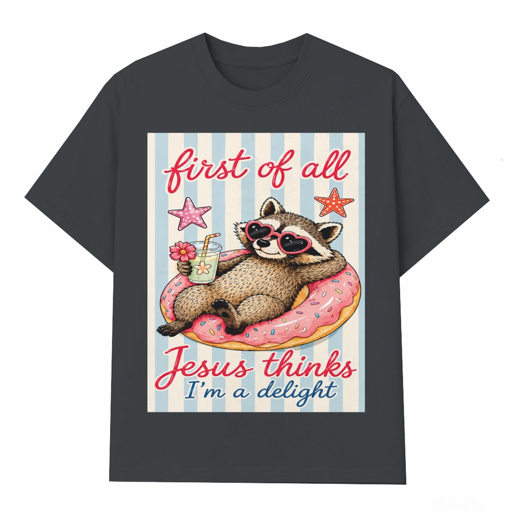 Cute First of All Jesus Thinks I'm A Delight T-Shirt - Funny Raccoon Christian Gift for Her - front view