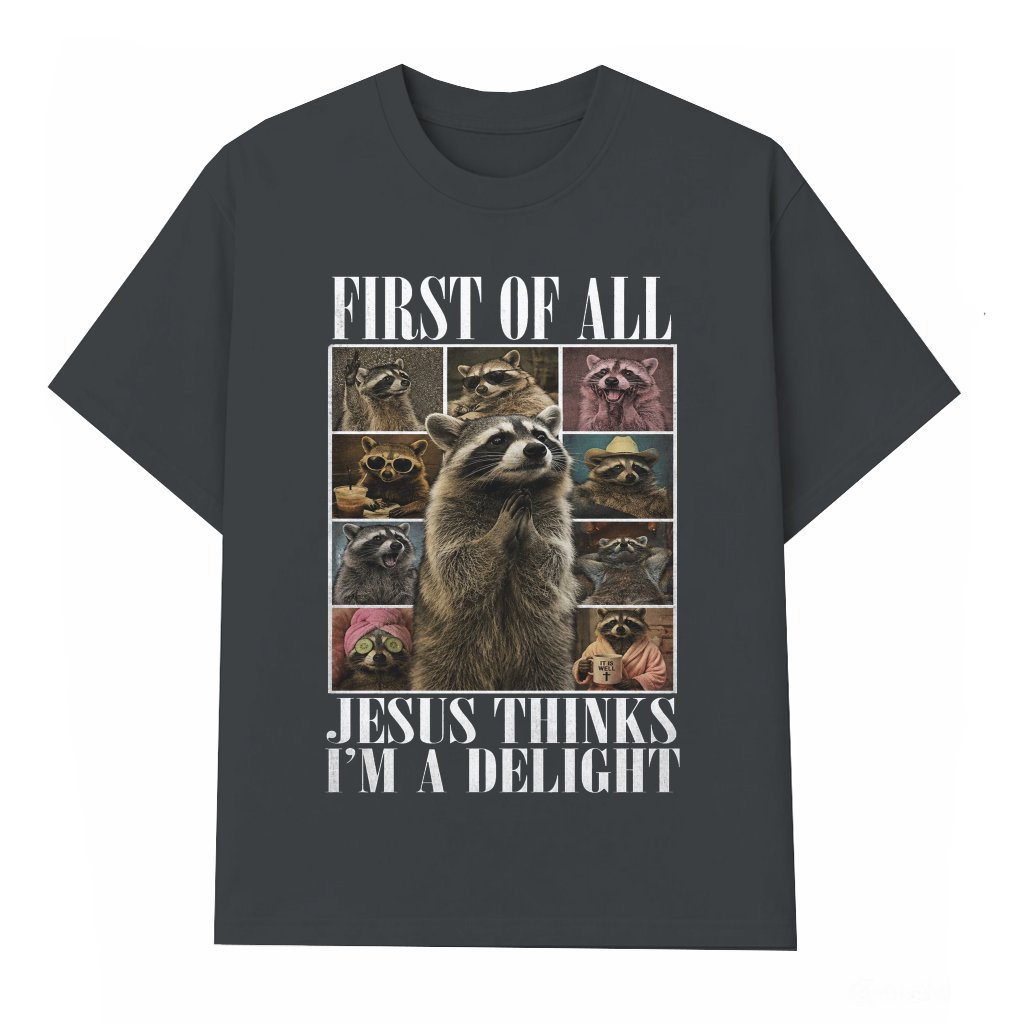 Trending Jesus Thinks I'm A Delight Humor Raccoon Meme T-Shirt - Funny Christian Gift for Raccoon Lover - front view