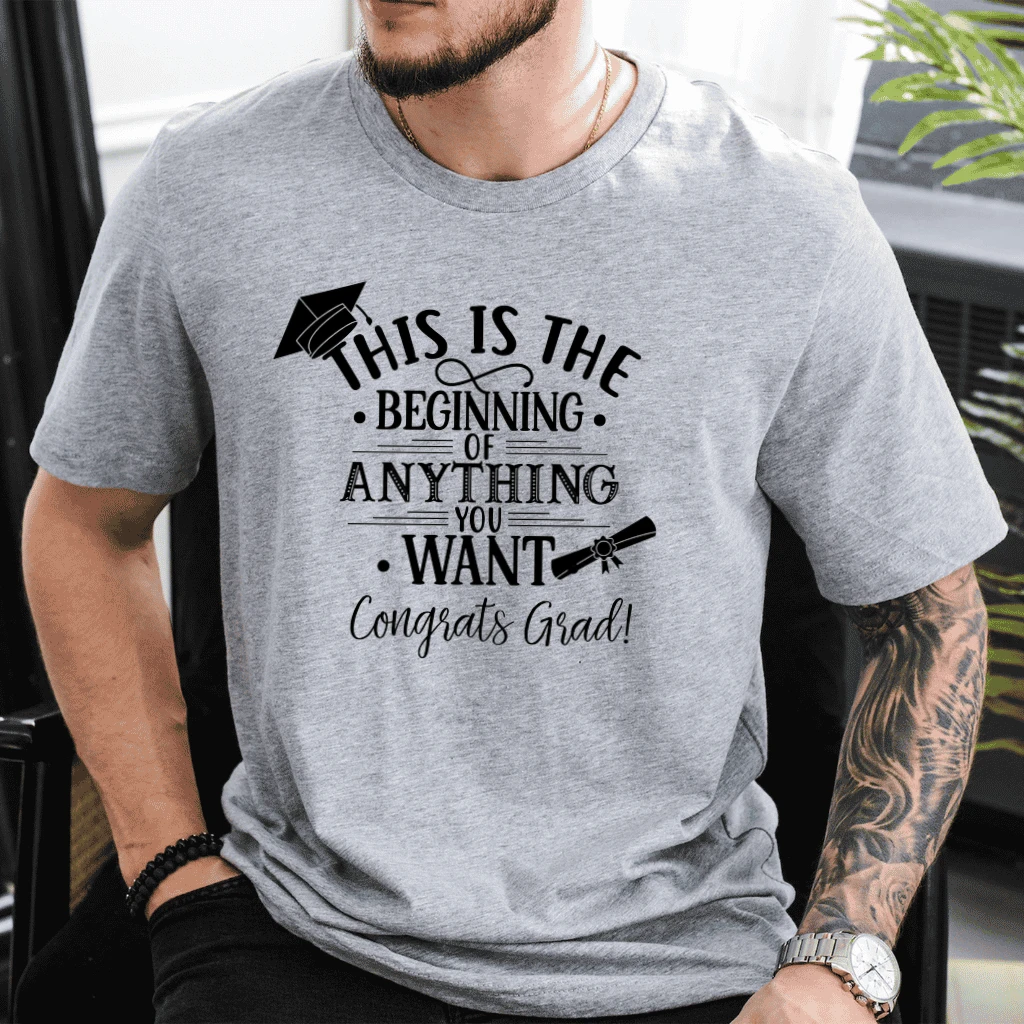 This Is The Beginning of Anything You Want Funny Graduation T-Shirt for men women - detail view