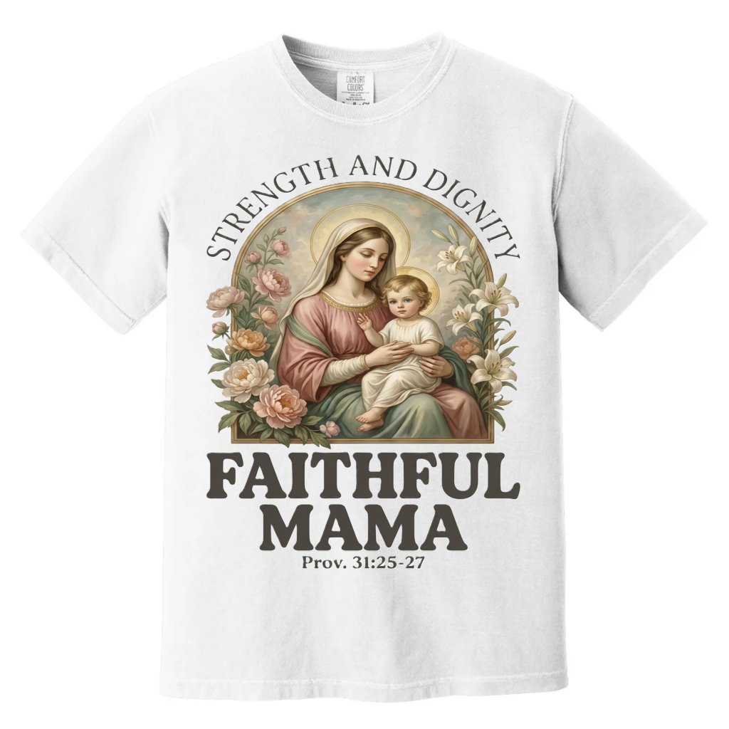 Faithful Mama Strength Dignity Comfort Colors – Premium Faith Mama Tee - front view