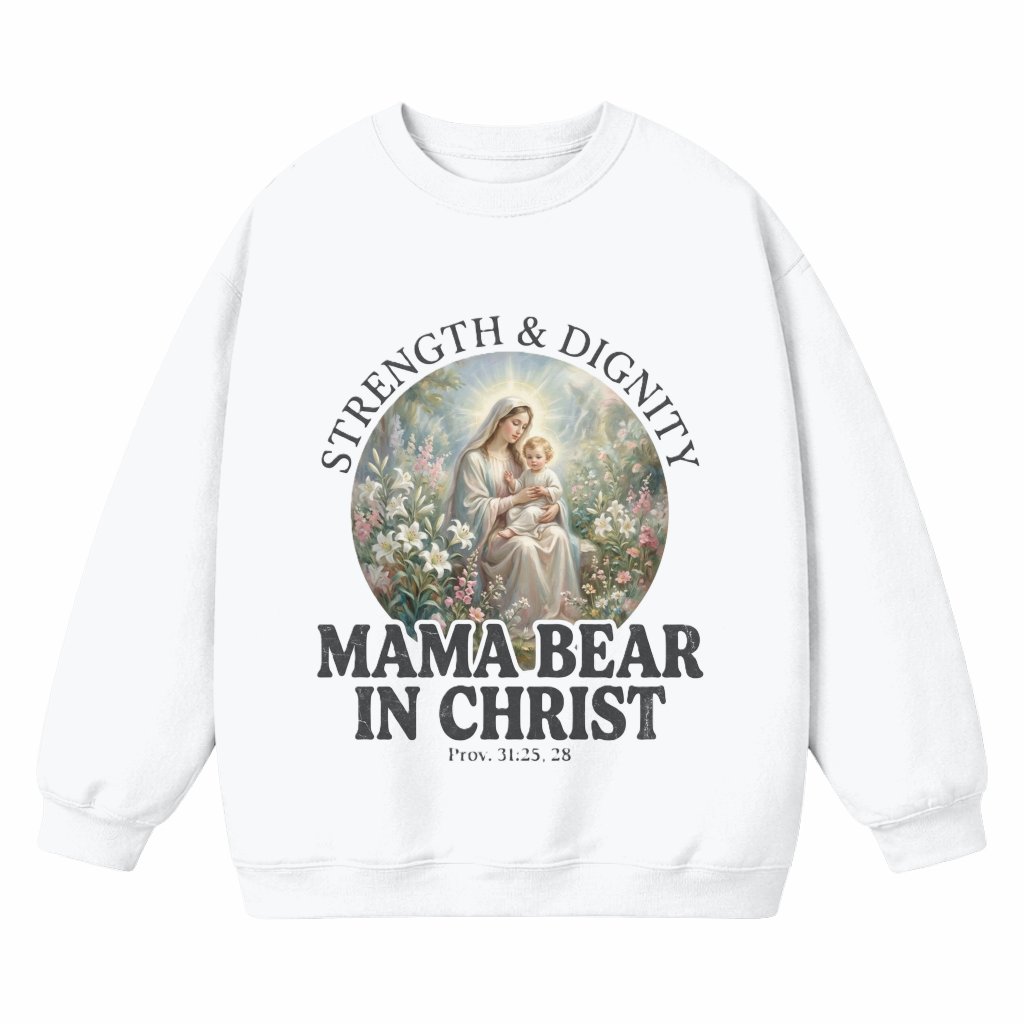 Mama Bear in Christ Strength Dignity Sweatshirt – Religious Gift for Mom - front view
