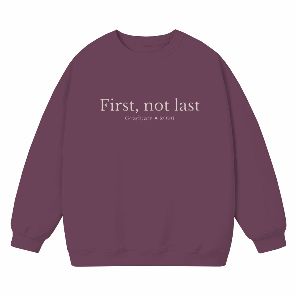 First Not Last Graduate 2026 Sweatshirt Inspirational Grad - front view